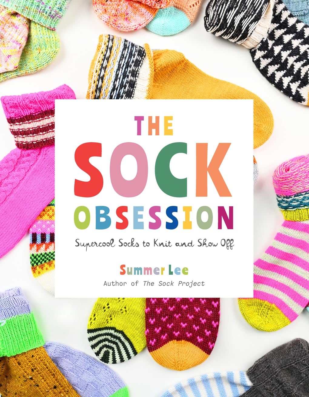 The Sock Obsession: Supercool Socks to Knit and Show Off